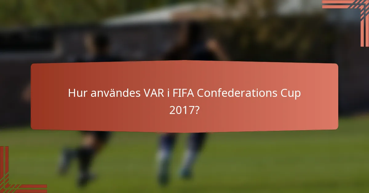 Hur användes VAR i FIFA Confederations Cup 2017?
