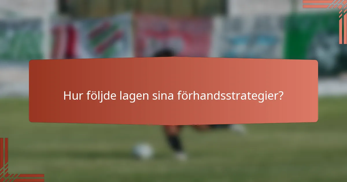 Hur följde lagen sina förhandsstrategier?