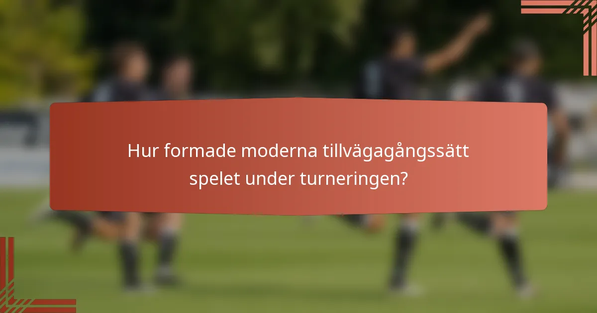 Hur formade moderna tillvägagångssätt spelet under turneringen?