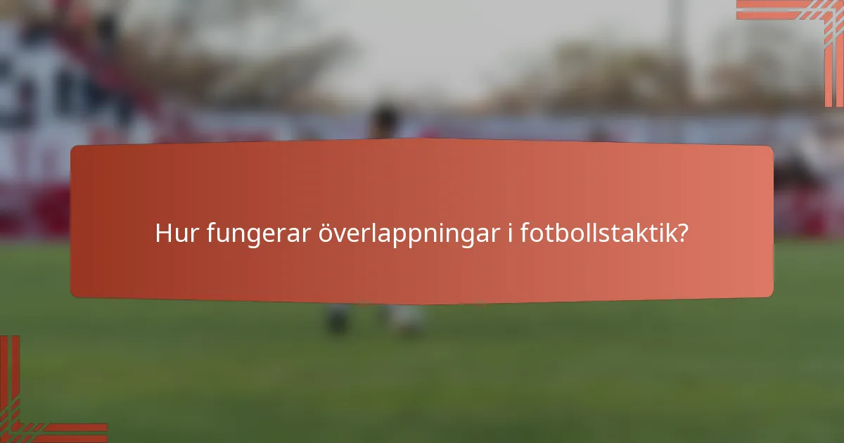 Hur fungerar överlappningar i fotbollstaktik?