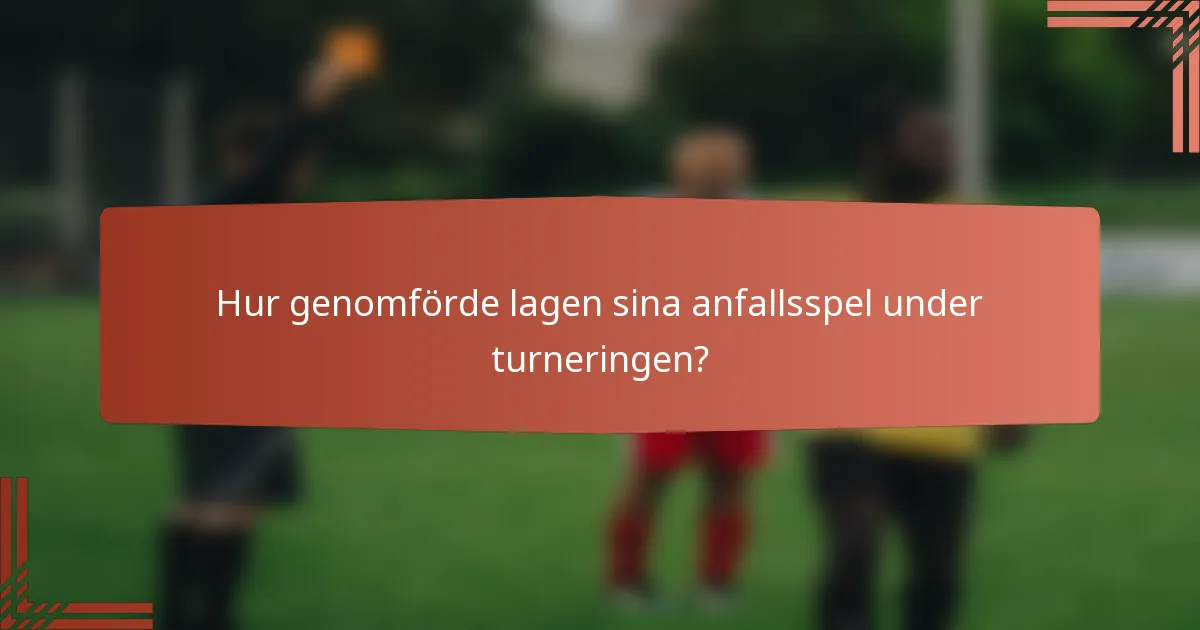 Hur genomförde lagen sina anfallsspel under turneringen?