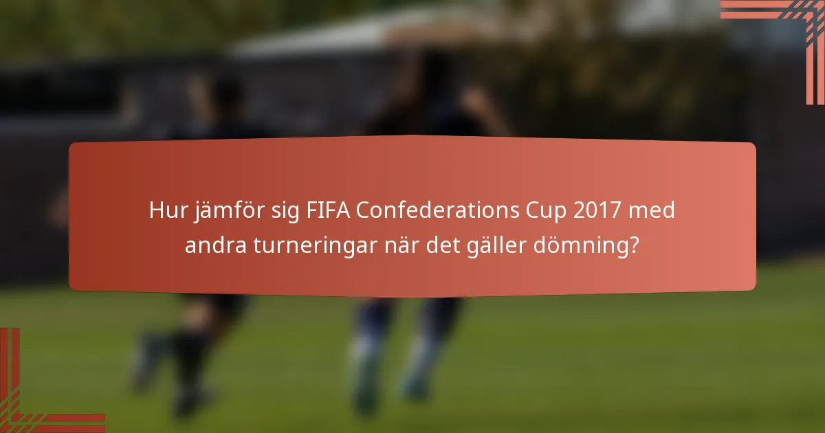 Hur jämför sig FIFA Confederations Cup 2017 med andra turneringar när det gäller dömning?