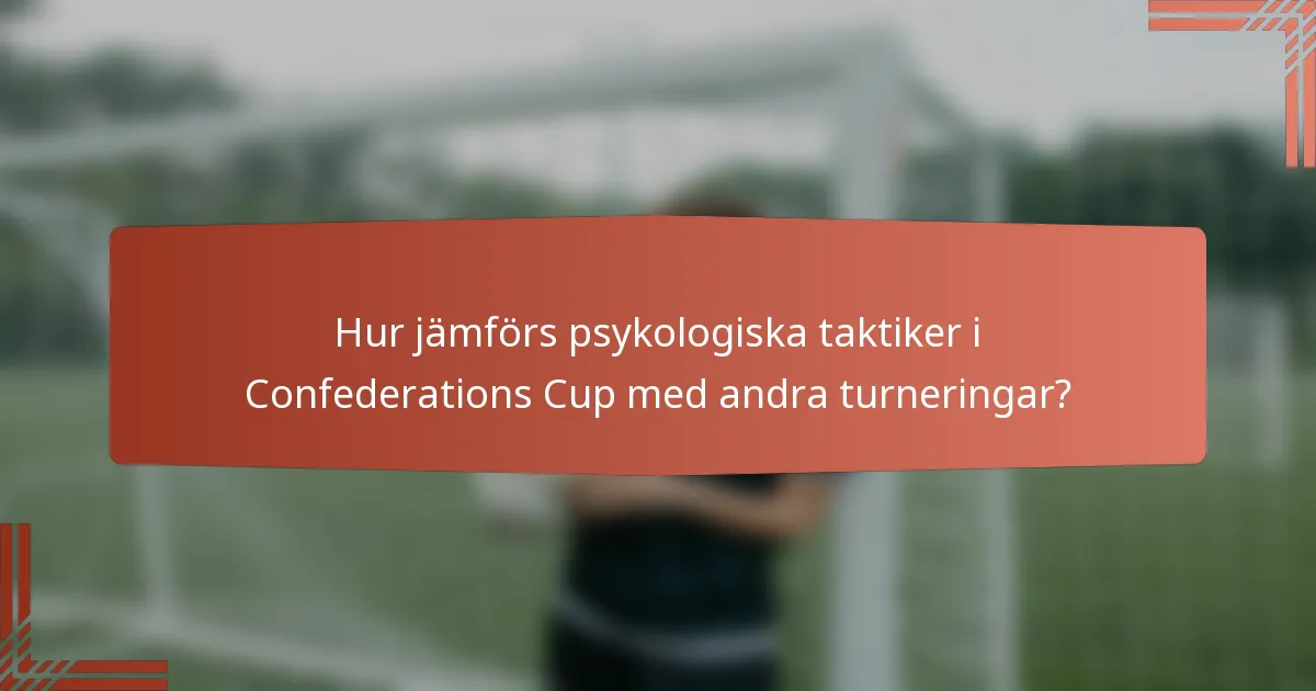 Hur jämförs psykologiska taktiker i Confederations Cup med andra turneringar?