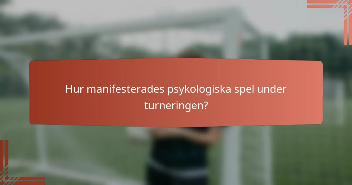 Hur manifesterades psykologiska spel under turneringen?