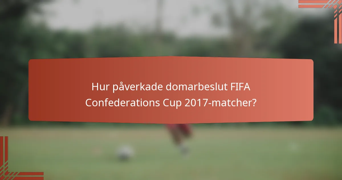 Hur påverkade domarbeslut FIFA Confederations Cup 2017-matcher?