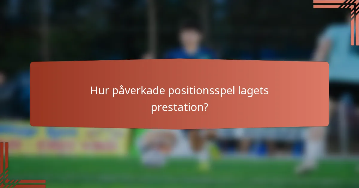 Hur påverkade positionsspel lagets prestation?