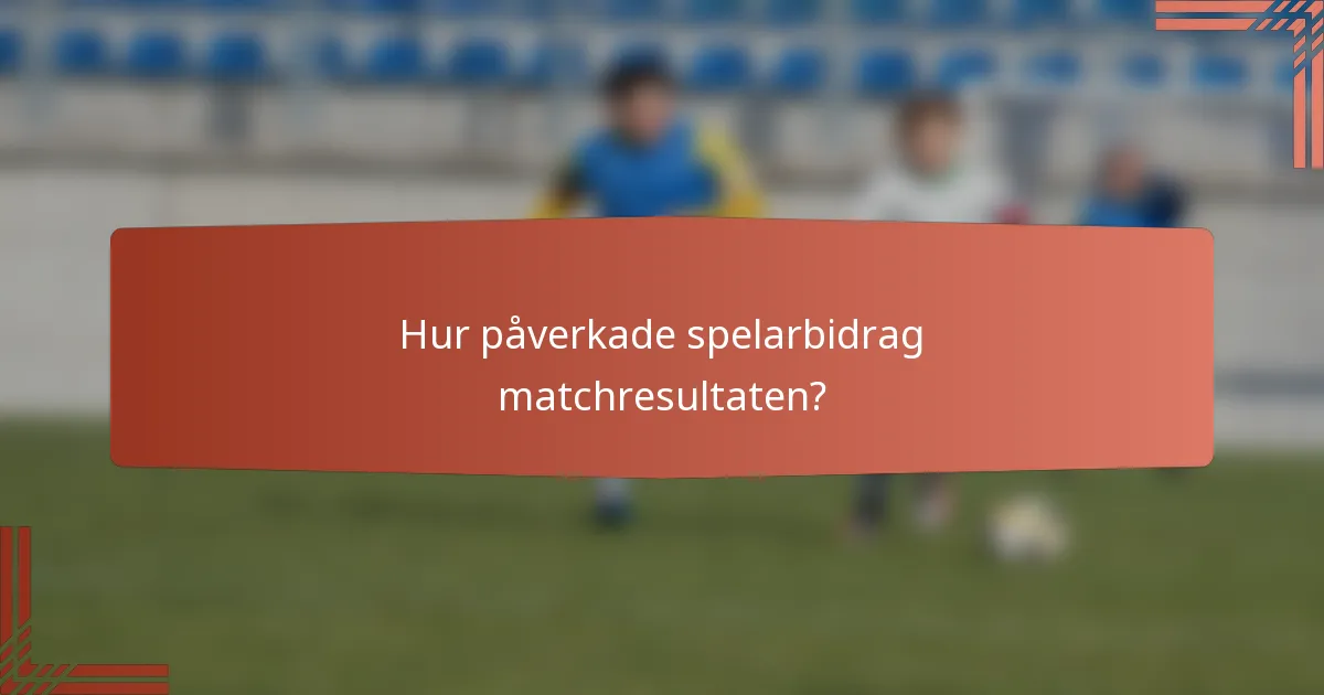 Hur påverkade spelarbidrag matchresultaten?