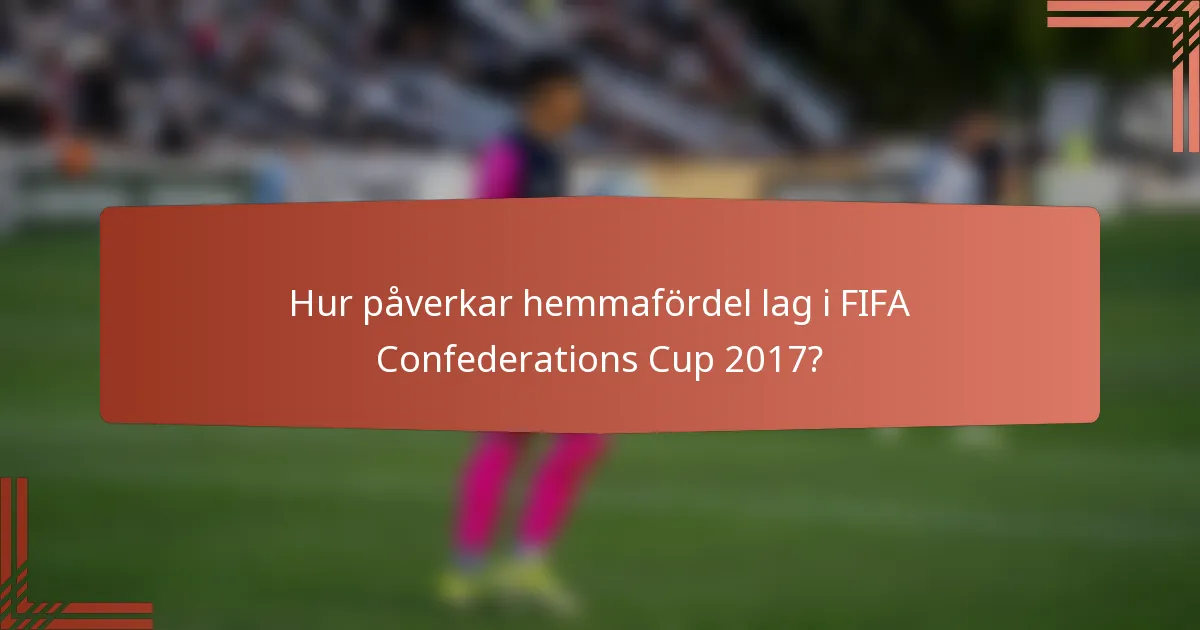 Hur påverkar hemmafördel lag i FIFA Confederations Cup 2017?