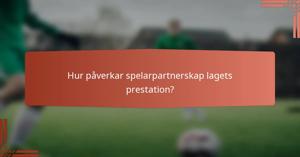Hur påverkar spelarpartnerskap lagets prestation?