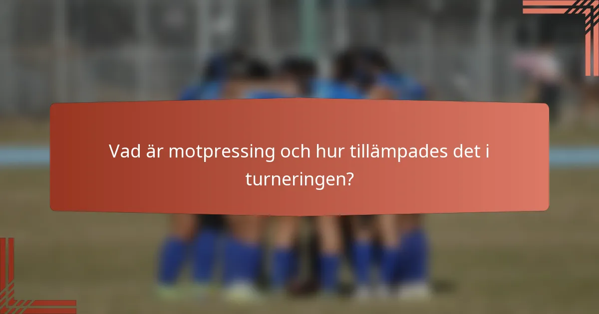 Vad är motpressing och hur tillämpades det i turneringen?