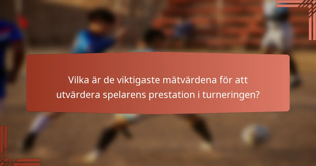 Vilka är de viktigaste mätvärdena för att utvärdera spelarens prestation i turneringen?
