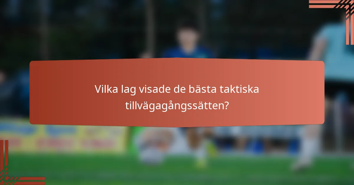 Vilka lag visade de bästa taktiska tillvägagångssätten?