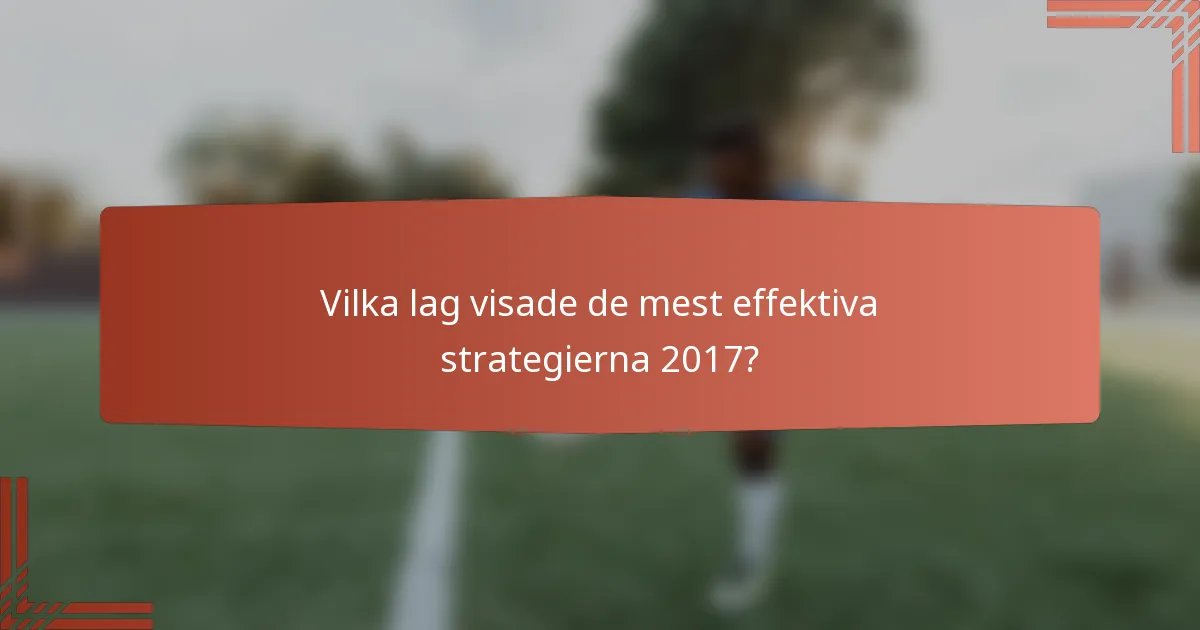 Vilka lag visade de mest effektiva strategierna 2017?