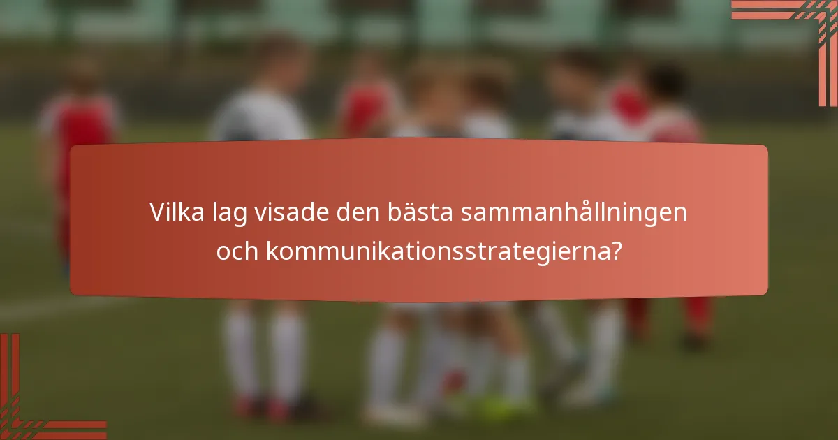 Vilka lag visade den bästa sammanhållningen och kommunikationsstrategierna?