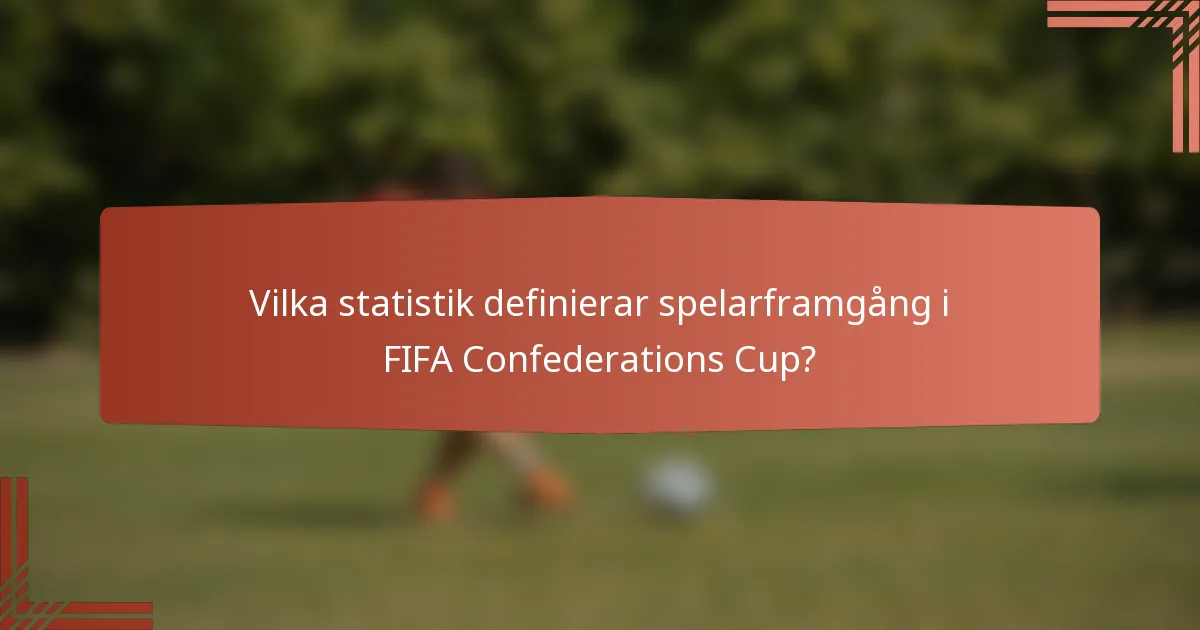 Vilka statistik definierar spelarframgång i FIFA Confederations Cup?