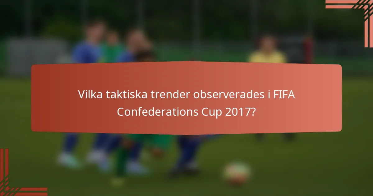 Vilka taktiska trender observerades i FIFA Confederations Cup 2017?