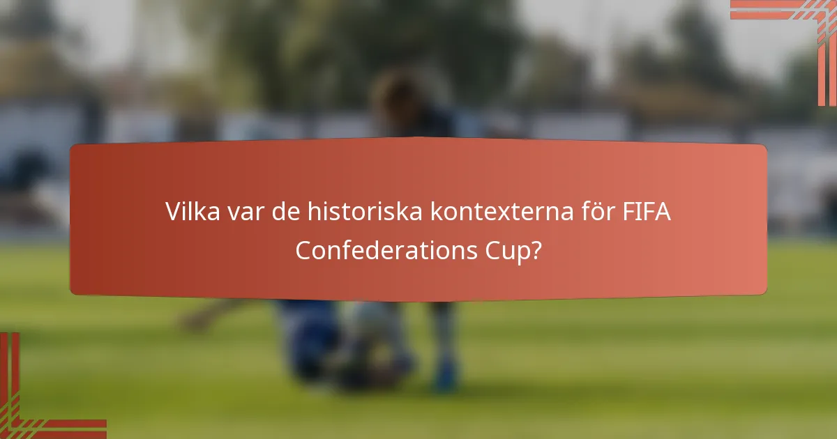 Vilka var de historiska kontexterna för FIFA Confederations Cup?